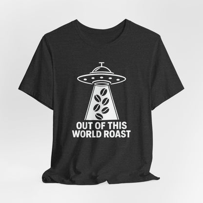 Out of This World Roast Tee - Unisex Short Sleeve Shirt, Funny Coffee Shirt, Alien Design Apparel, Gift for Coffee Lovers, Sci-Fi T-Shirt