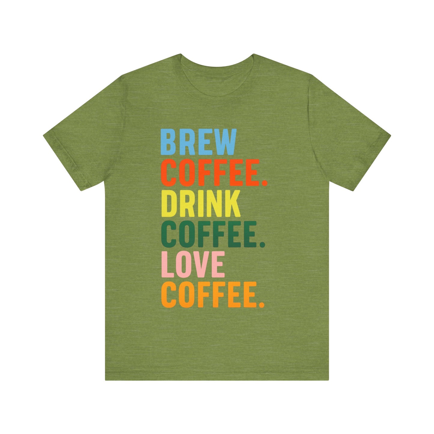 Coffee Lover Unisex Tee - Perfect for Baristas, Gift for Coffee Enthusiasts, Cute Coffee Shirt, Brew Drink Love Coffee Tee