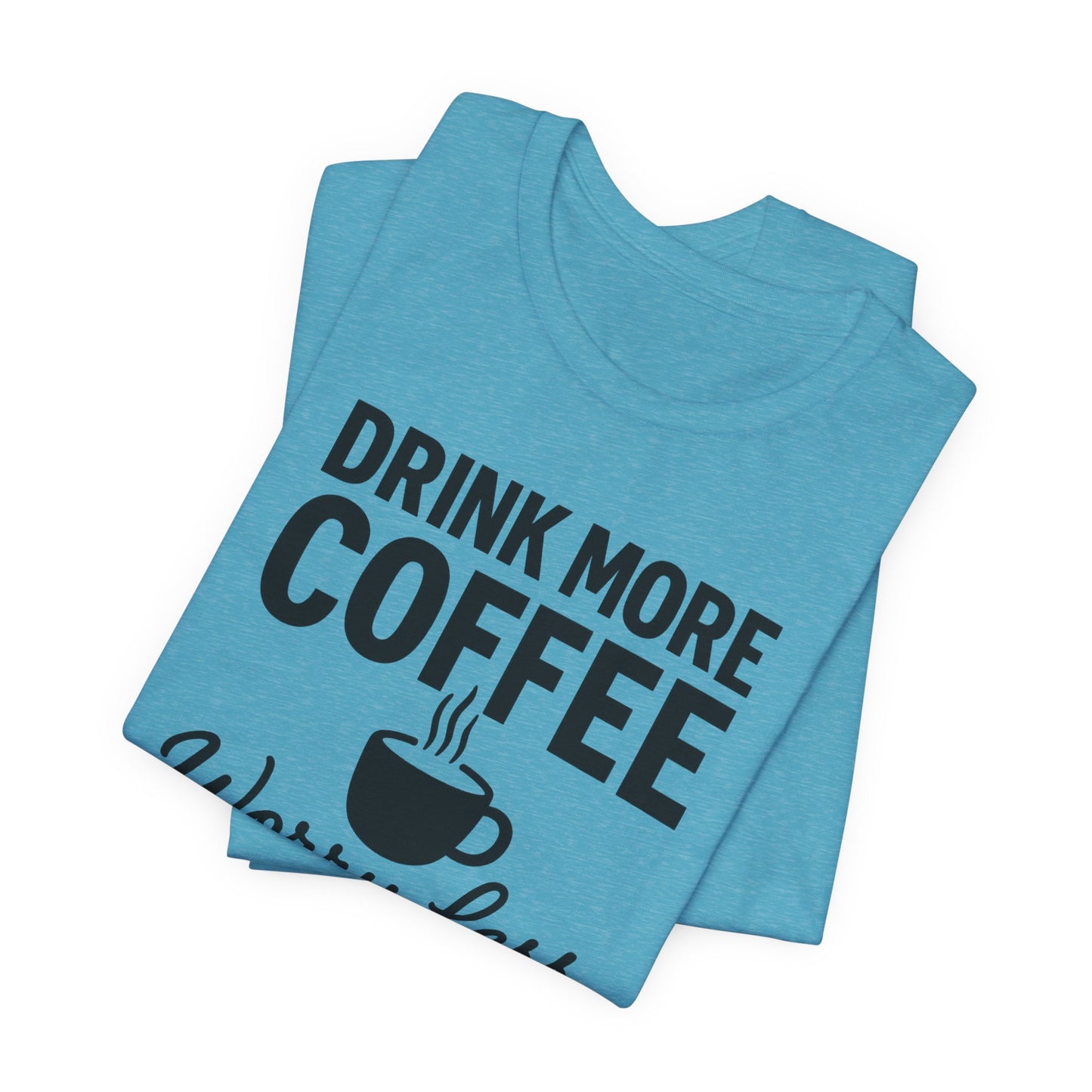 Coffee Lover's Motivational Tee, Perfect for Café Hoppers, Birthday Gifts, Coffee Enthusiasts, Relaxed Weekends, Casual Wear