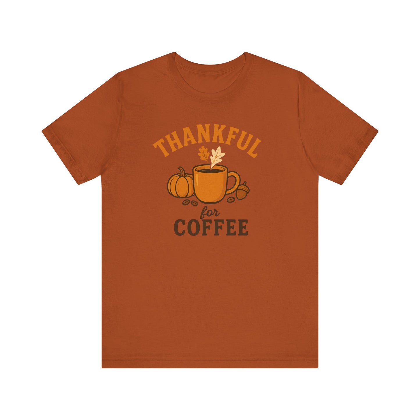 Thankful for Coffee Tee | Unisex Jersey Short Sleeve Tee, Fall Apparel, Thanksgiving Gift, Coffee Lover Shirt, Cozy Casual Wear