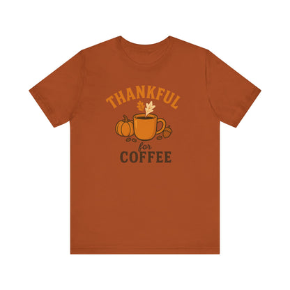 Thankful for Coffee Tee | Unisex Jersey Short Sleeve Tee, Fall Apparel, Thanksgiving Gift, Coffee Lover Shirt, Cozy Casual Wear