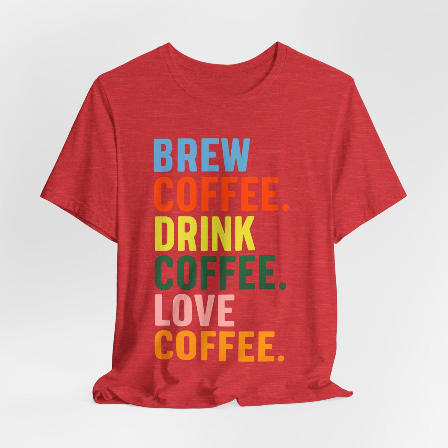 Coffee Lover Unisex Tee - Perfect for Baristas, Gift for Coffee Enthusiasts, Cute Coffee Shirt, Brew Drink Love Coffee Tee