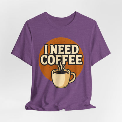 Coffee Lover's Unisex Tee | I Need Coffee Shirt | Gift for Baristas, Espresso Lovers, Great for Birthdays & Coffee Holidays