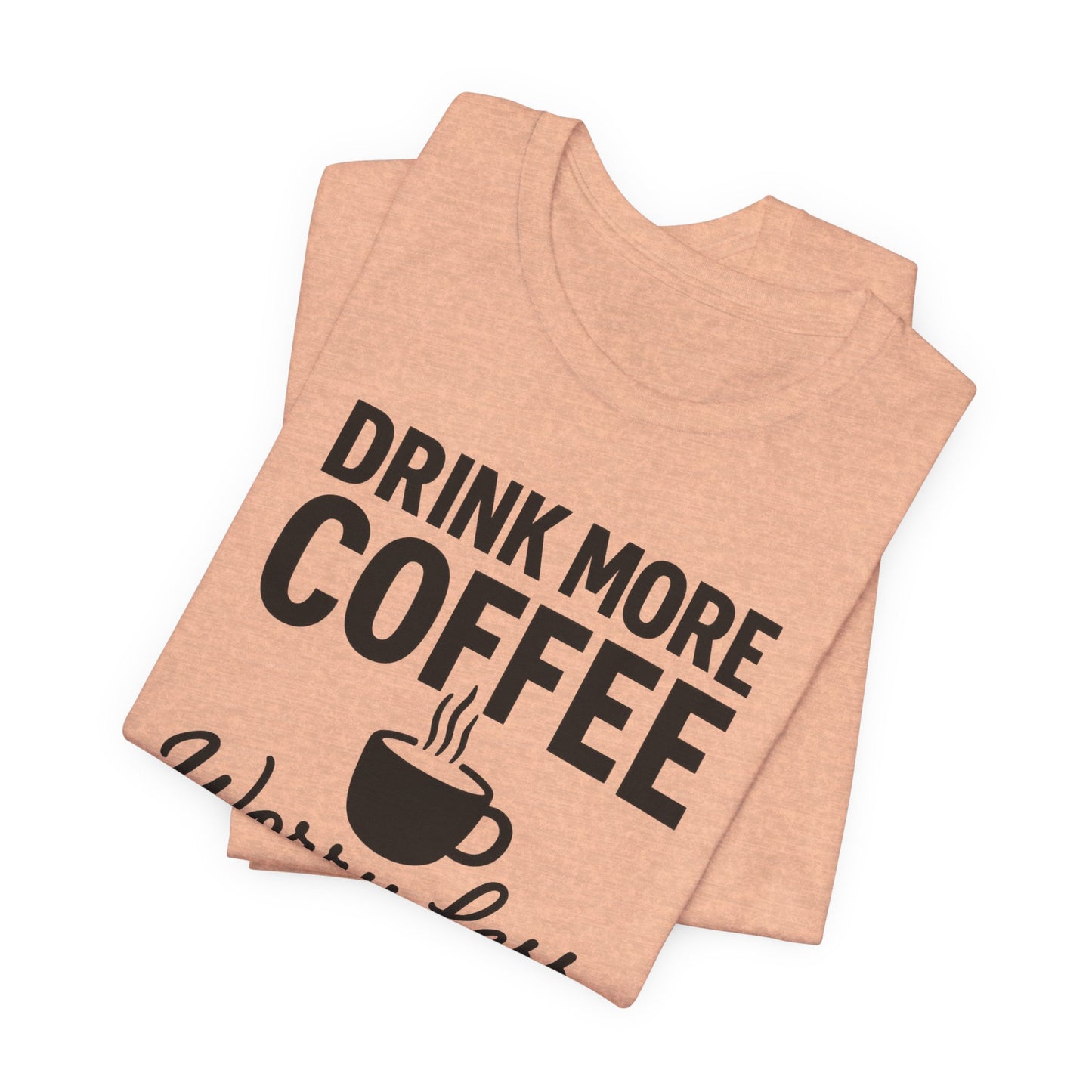 Coffee Lover's Motivational Tee, Perfect for Café Hoppers, Birthday Gifts, Coffee Enthusiasts, Relaxed Weekends, Casual Wear