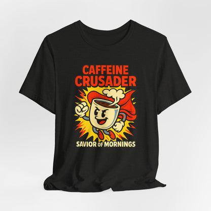 Caffeine Crusader Tee, Unisex T-Shirt, Coffee Lover Gift, Funny Graphic Tee, Morning Motivation Shirt, Birthday Gift Idea
