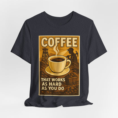 Coal Miner Coffee T-Shirt – Funny Hardworking Mining Graphic Tee, Blue Collar Work Shirt, Gift for Coal Miners and Coffee Lovers, Unisex Bella+Canvas Tee