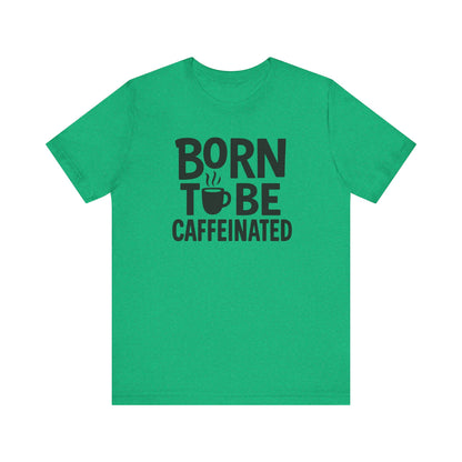 Coffee Lover Tee - Born to Be Caffeinated, Unisex T-Shirt for Coffee Enthusiasts, Gift for Baristas, Fun Apparel, Birthday Gift, Casual Wear