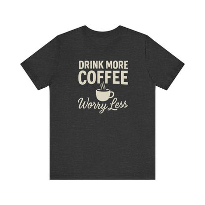 Coffee Lover's Motivational Tee, Perfect for Café Hoppers, Birthday Gifts, Coffee Enthusiasts, Relaxed Weekends, Casual Wear