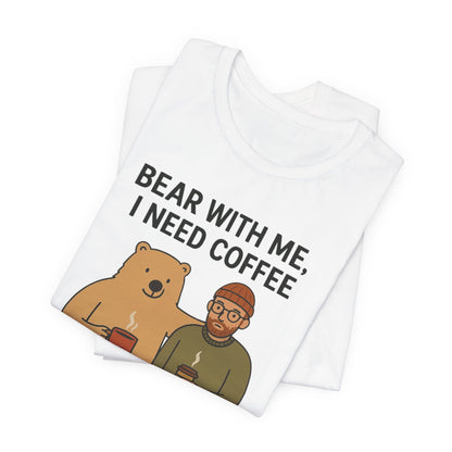 Coffee Lover Tee, Funny Bear Shirt, Unisex Graphic Tee, Gift for Him, Quirky Coffee Shirt, Casual Wear, Coffee Humor