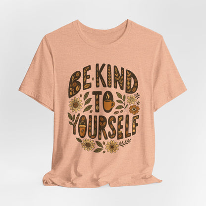 Be Kind to Yourself Tee - Inspiring Unisex T-Shirt, Self-Care Gift, Positive Vibes Apparel, Casual Wear, Motivational Shirt, Birthday Gift