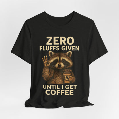 Zero Fluffs Given Raccoon Coffee Tee – Funny Shirt for Caffeine Lovers