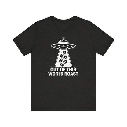 Out of This World Roast Tee - Unisex Short Sleeve Shirt, Funny Coffee Shirt, Alien Design Apparel, Gift for Coffee Lovers, Sci-Fi T-Shirt