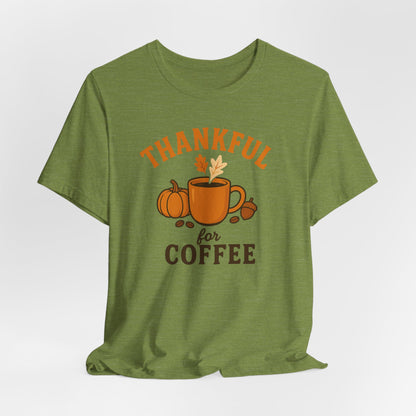 Thankful for Coffee Tee | Unisex Jersey Short Sleeve Tee, Fall Apparel, Thanksgiving Gift, Coffee Lover Shirt, Cozy Casual Wear