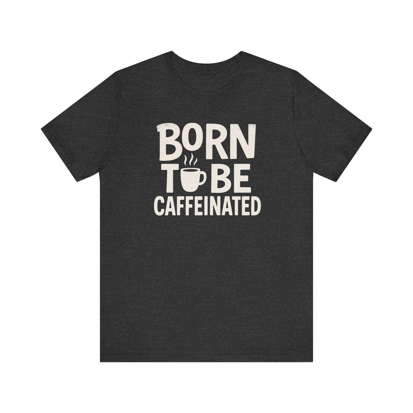 Coffee Lover Tee - Born to Be Caffeinated, Unisex T-Shirt for Coffee Enthusiasts, Gift for Baristas, Fun Apparel, Birthday Gift, Casual Wear