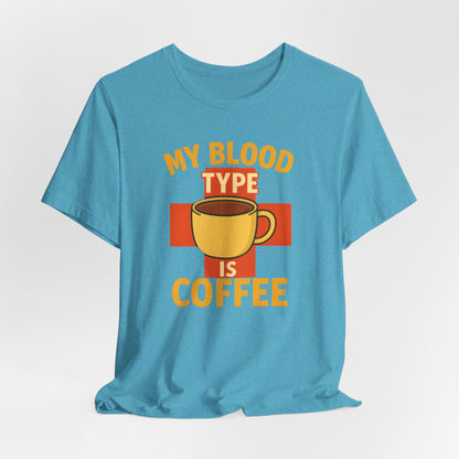 Coffee Lover's T-Shirt - My Blood Type is Coffee - Gift for Baristas, Coffee Enthusiasts, Tea Lovers, Casual Wear