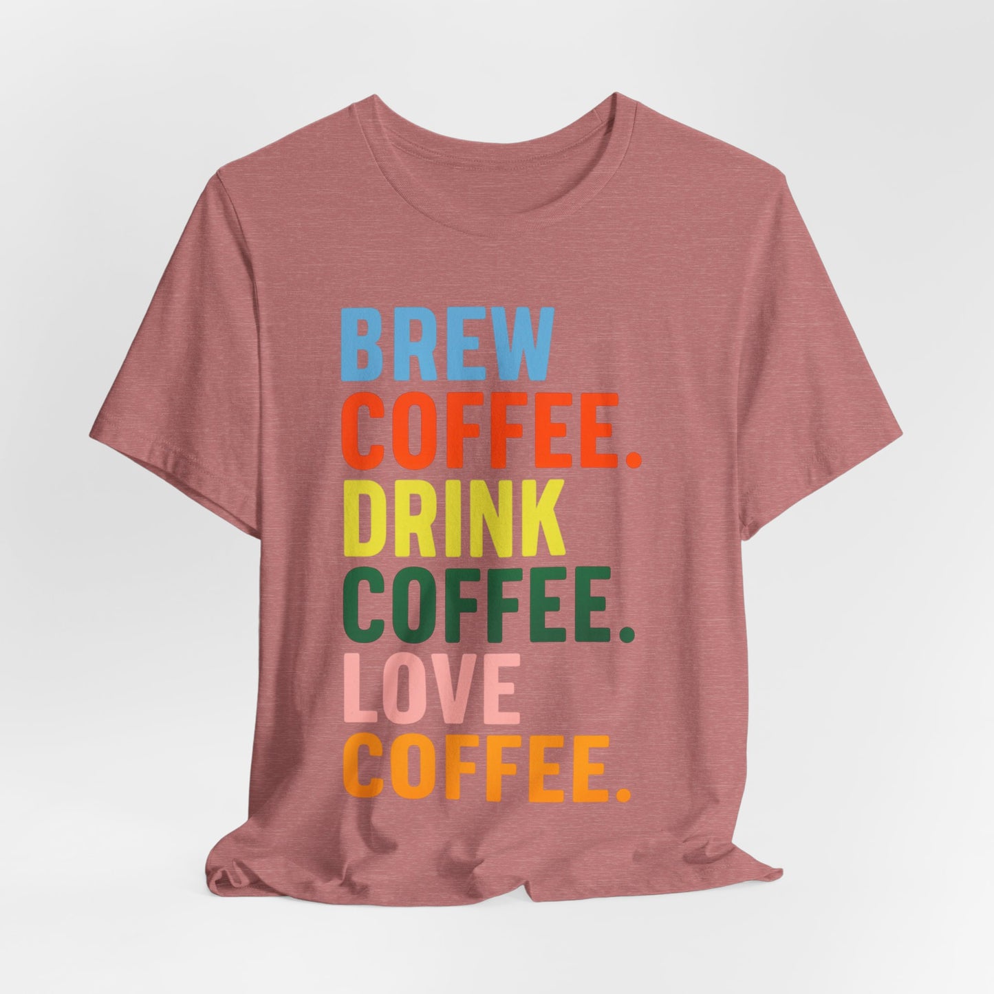 Coffee Lover Unisex Tee - Perfect for Baristas, Gift for Coffee Enthusiasts, Cute Coffee Shirt, Brew Drink Love Coffee Tee