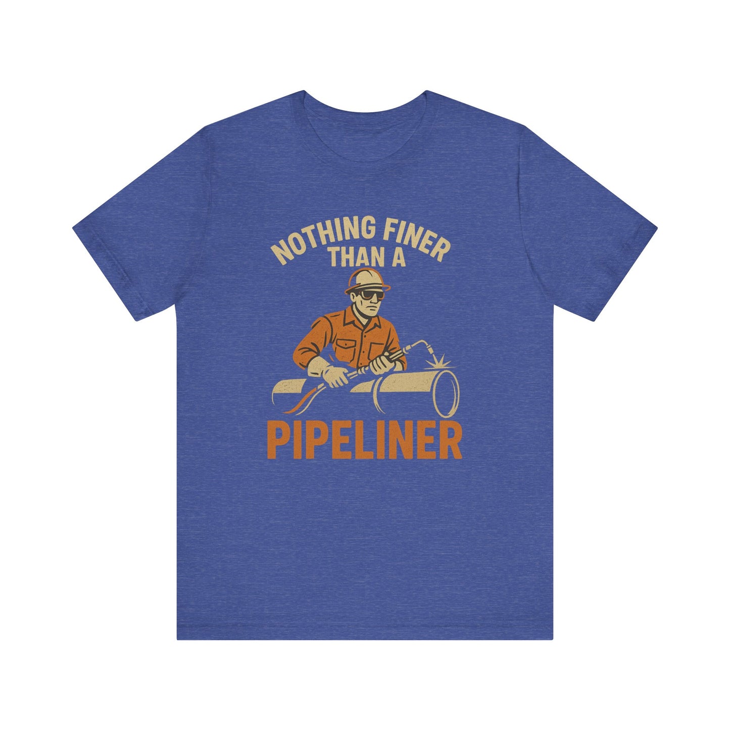 Unisex Tee Nothing Finer Than a Pipeliner Oil and Gas Worker Shirt