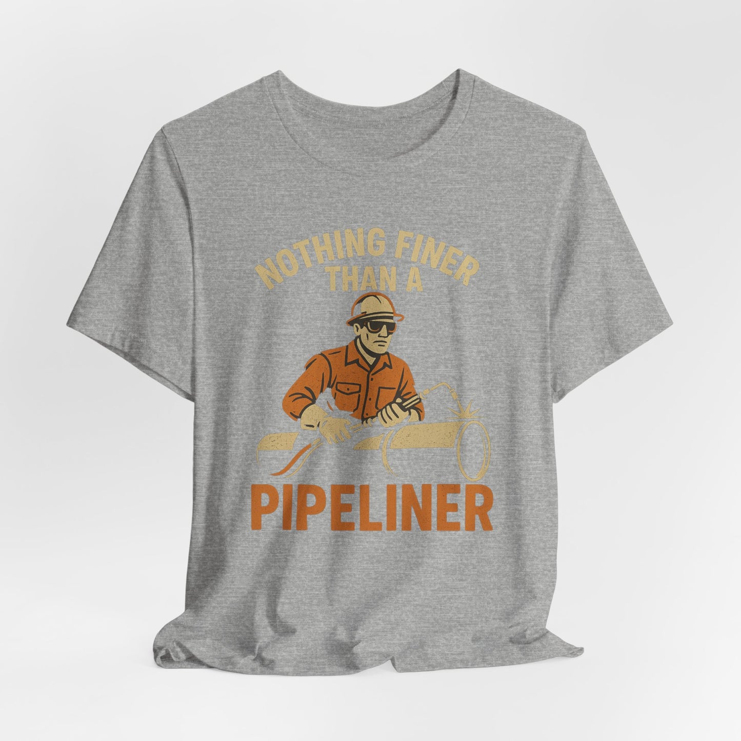 Unisex Tee Nothing Finer Than a Pipeliner Oil and Gas Worker Shirt