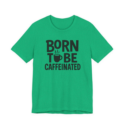 Coffee Lover Tee - Born to Be Caffeinated, Unisex T-Shirt for Coffee Enthusiasts, Gift for Baristas, Fun Apparel, Birthday Gift, Casual Wear