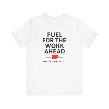 Coffee Motivation Tee, Fuel for the Work Ahead Shirt, Unisex T-Shirt, Coffee Lover Gift, Casual Wear, Work From Home Outfit
