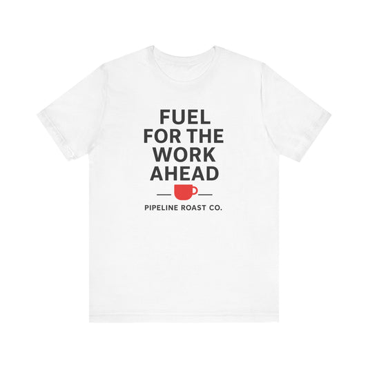 Coffee Motivation Tee, Fuel for the Work Ahead Shirt, Unisex T-Shirt, Coffee Lover Gift, Casual Wear, Work From Home Outfit