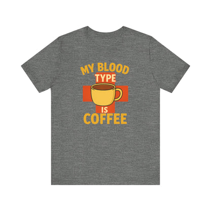 Coffee Lover's T-Shirt - My Blood Type is Coffee - Gift for Baristas, Coffee Enthusiasts, Tea Lovers, Casual Wear