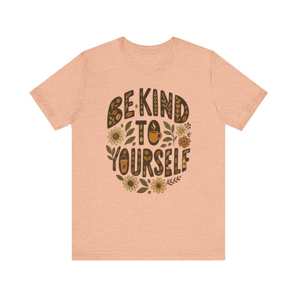 Be Kind to Yourself Tee - Inspiring Unisex T-Shirt, Self-Care Gift, Positive Vibes Apparel, Casual Wear, Motivational Shirt, Birthday Gift