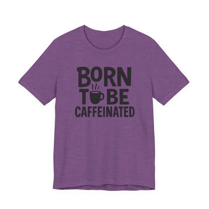 Coffee Lover Tee - Born to Be Caffeinated, Unisex T-Shirt for Coffee Enthusiasts, Gift for Baristas, Fun Apparel, Birthday Gift, Casual Wear