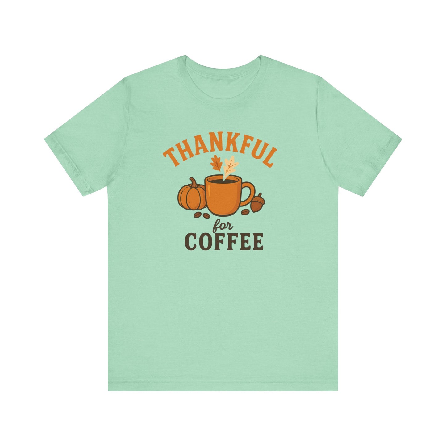 Thankful for Coffee Tee | Unisex Jersey Short Sleeve Tee, Fall Apparel, Thanksgiving Gift, Coffee Lover Shirt, Cozy Casual Wear