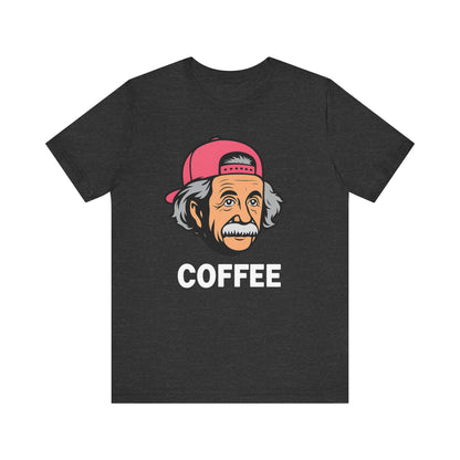 Funny Einstein Coffee Tee, Unisex Short Sleeve Shirt, Great for Coffee Lovers, Gift for Dad, Cute & Quirky Apparel