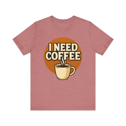 Coffee Lover's Unisex Tee | I Need Coffee Shirt | Gift for Baristas, Espresso Lovers, Great for Birthdays & Coffee Holidays