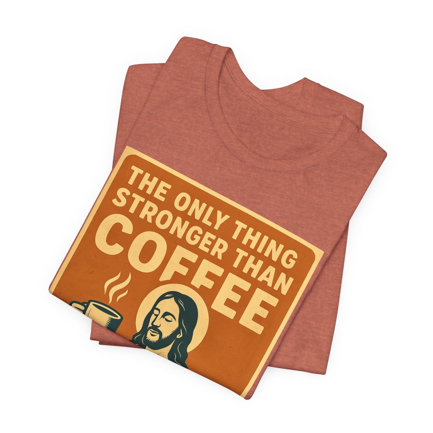 Christian Coffee Shirt – The Only Thing Stronger Than Coffee Is God’s Love