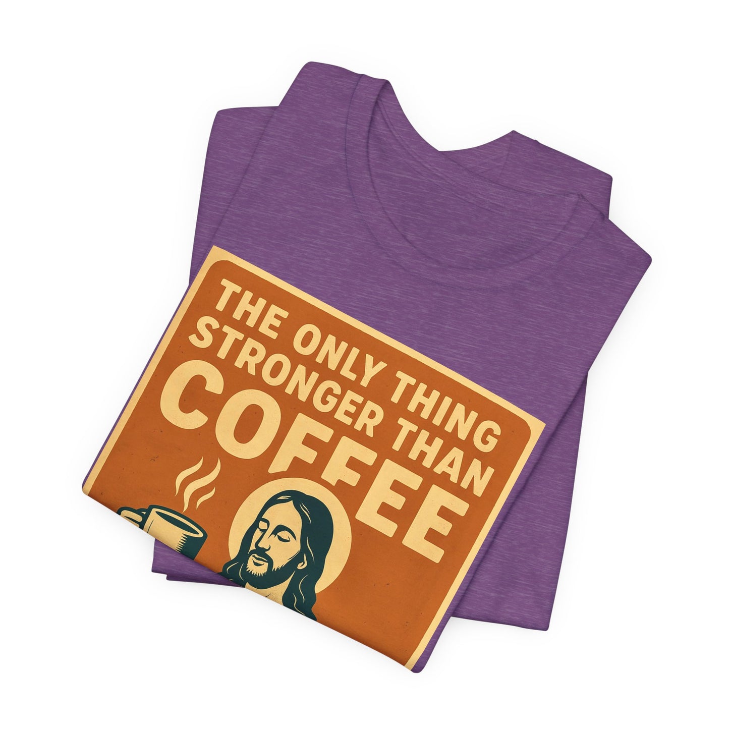 Christian Coffee Shirt – The Only Thing Stronger Than Coffee Is God’s Love