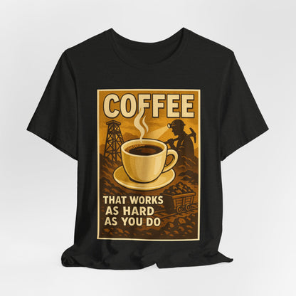 Coal Miner Coffee T-Shirt – Funny Hardworking Mining Graphic Tee, Blue Collar Work Shirt, Gift for Coal Miners and Coffee Lovers, Unisex Bella+Canvas Tee