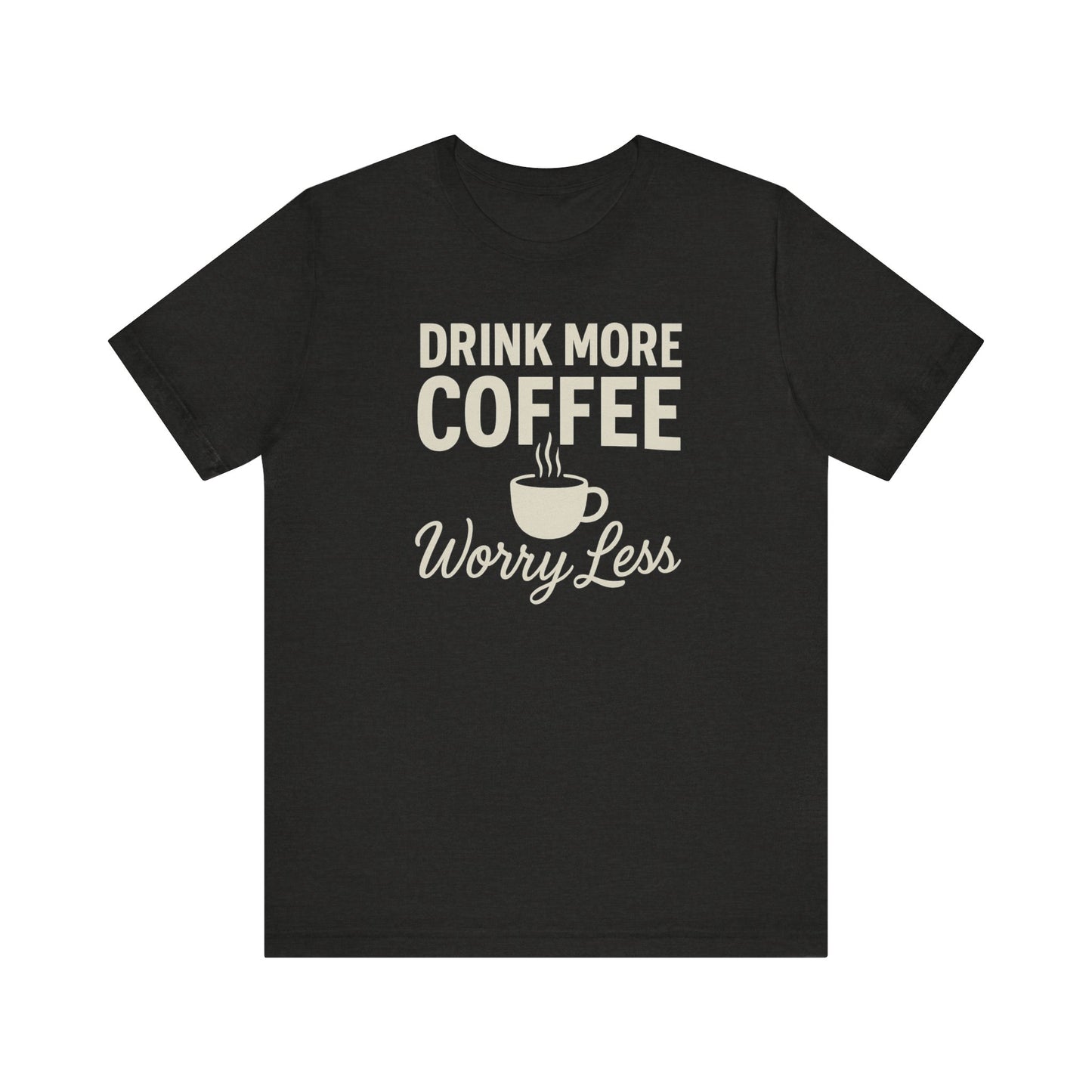Coffee Lover's Motivational Tee, Perfect for Café Hoppers, Birthday Gifts, Coffee Enthusiasts, Relaxed Weekends, Casual Wear