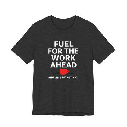 Coffee Motivation Tee, Fuel for the Work Ahead Shirt, Unisex T-Shirt, Coffee Lover Gift, Casual Wear, Work From Home Outfit