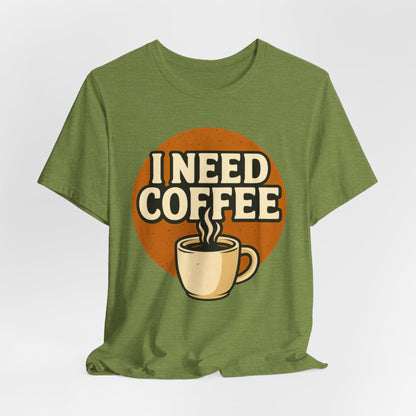Coffee Lover's Unisex Tee | I Need Coffee Shirt | Gift for Baristas, Espresso Lovers, Great for Birthdays & Coffee Holidays