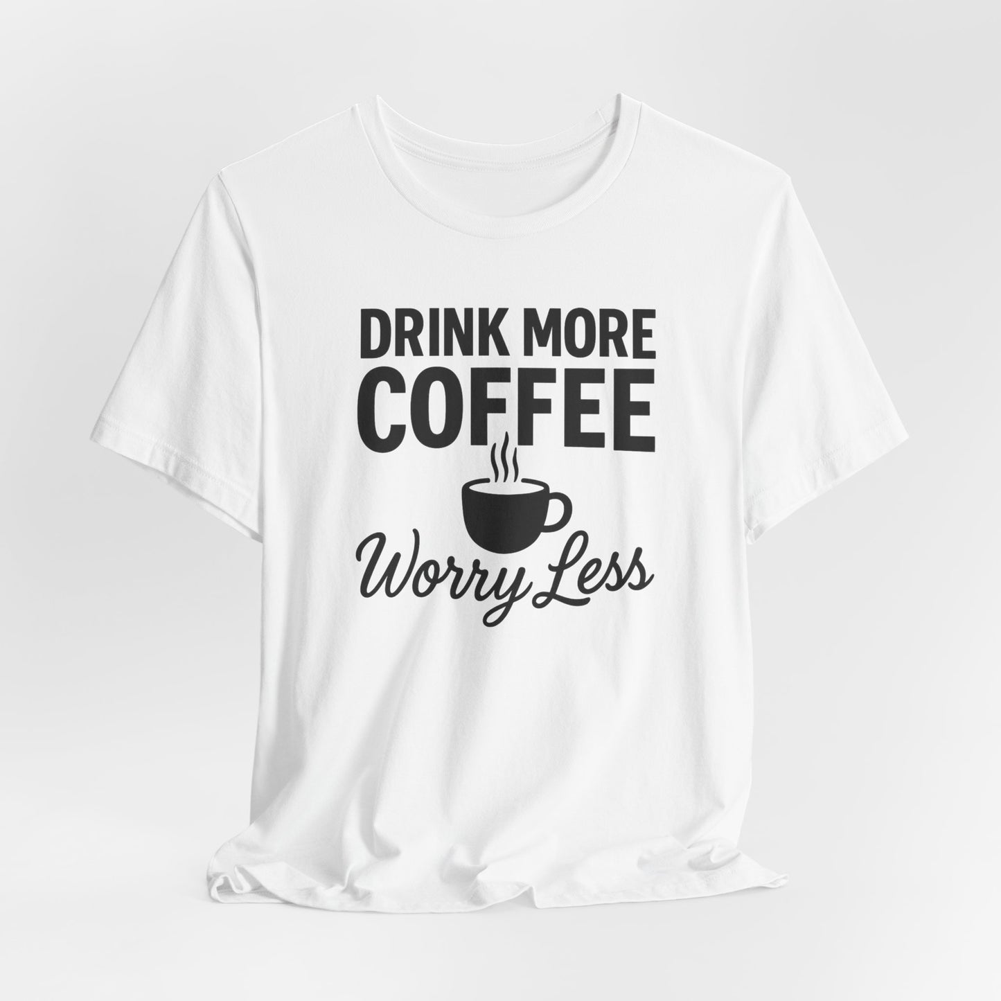 Coffee Lover's Motivational Tee, Perfect for Café Hoppers, Birthday Gifts, Coffee Enthusiasts, Relaxed Weekends, Casual Wear