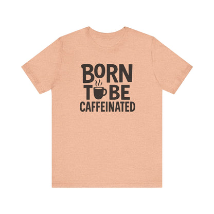 Coffee Lover Tee - Born to Be Caffeinated, Unisex T-Shirt for Coffee Enthusiasts, Gift for Baristas, Fun Apparel, Birthday Gift, Casual Wear