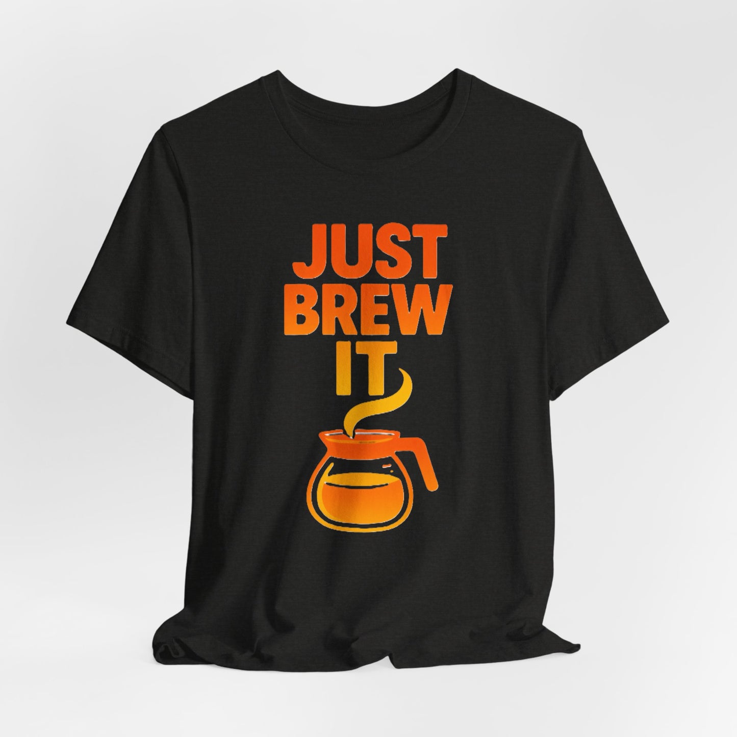 Coffee Lover's Tee, Just Brew It T-Shirt, Unisex Graphic Shirt, Gift for Barista, Coffee Enthusiast Apparel, Casual Wear
