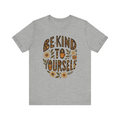 Be Kind to Yourself Tee - Inspiring Unisex T-Shirt, Self-Care Gift, Positive Vibes Apparel, Casual Wear, Motivational Shirt, Birthday Gift