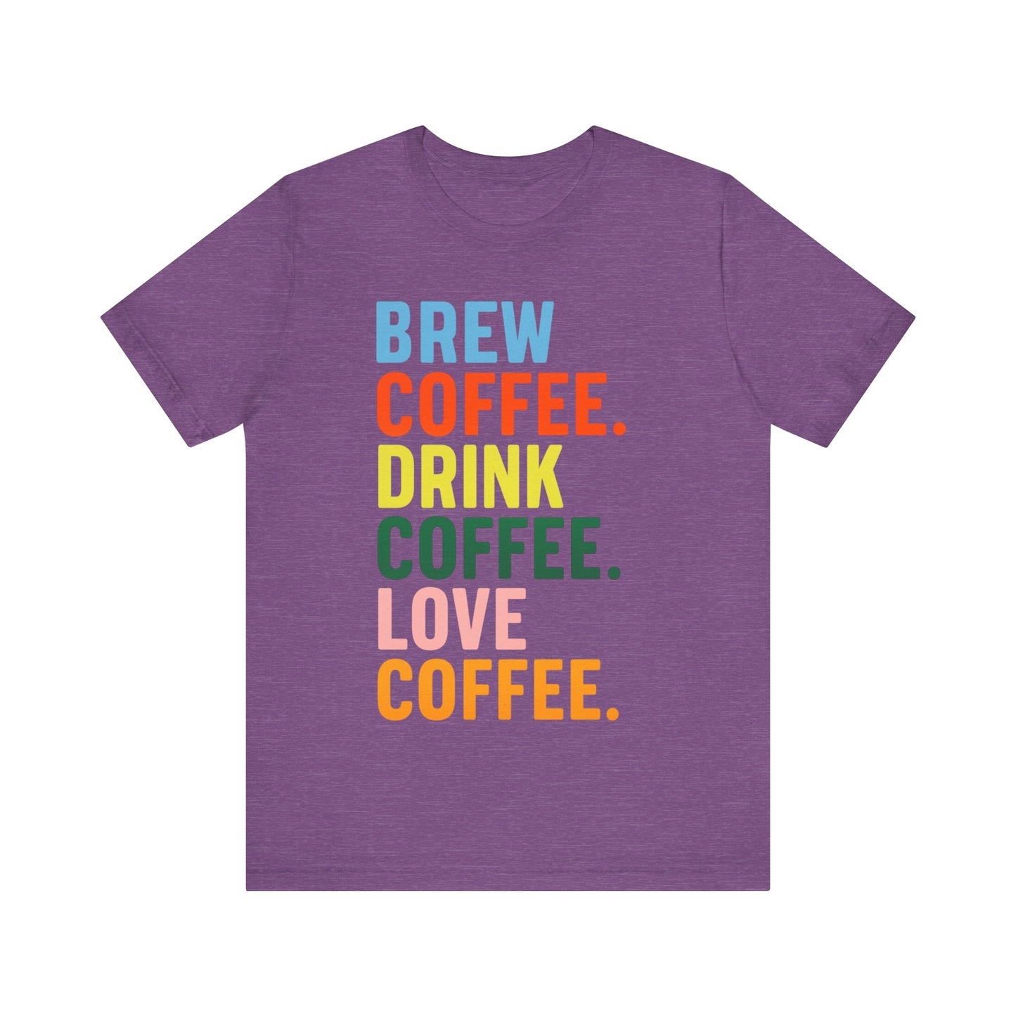 Coffee Lover Unisex Tee - Perfect for Baristas, Gift for Coffee Enthusiasts, Cute Coffee Shirt, Brew Drink Love Coffee Tee