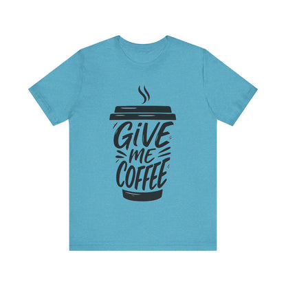 Coffee Lover's Unisex Tee, Give Me Coffee T-Shirt, Coffee Shop Merch, Gift for Baristas, Caffeine Enthusiasts