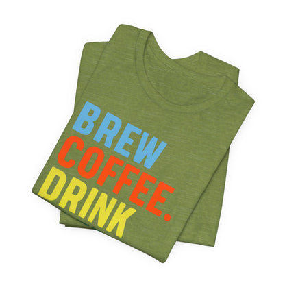Coffee Lover Unisex Tee - Perfect for Baristas, Gift for Coffee Enthusiasts, Cute Coffee Shirt, Brew Drink Love Coffee Tee