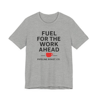 Coffee Motivation Tee, Fuel for the Work Ahead Shirt, Unisex T-Shirt, Coffee Lover Gift, Casual Wear, Work From Home Outfit
