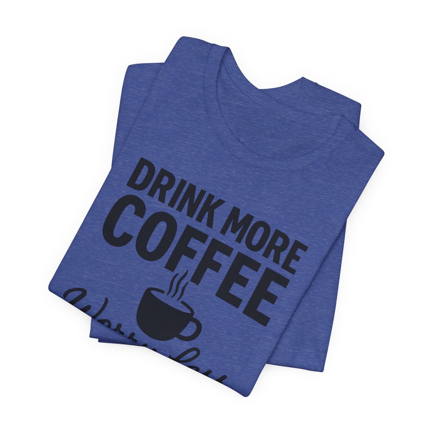 Coffee Lover's Motivational Tee, Perfect for Café Hoppers, Birthday Gifts, Coffee Enthusiasts, Relaxed Weekends, Casual Wear