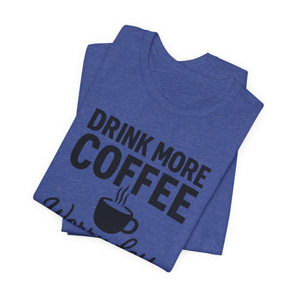 Coffee Lover's Motivational Tee, Perfect for Café Hoppers, Birthday Gifts, Coffee Enthusiasts, Relaxed Weekends, Casual Wear