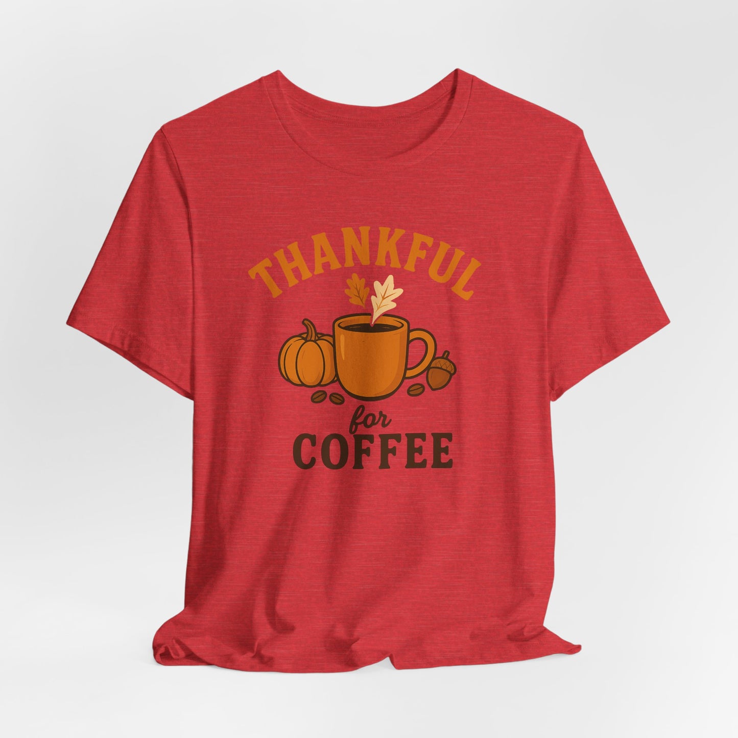 Thankful for Coffee Tee | Unisex Jersey Short Sleeve Tee, Fall Apparel, Thanksgiving Gift, Coffee Lover Shirt, Cozy Casual Wear